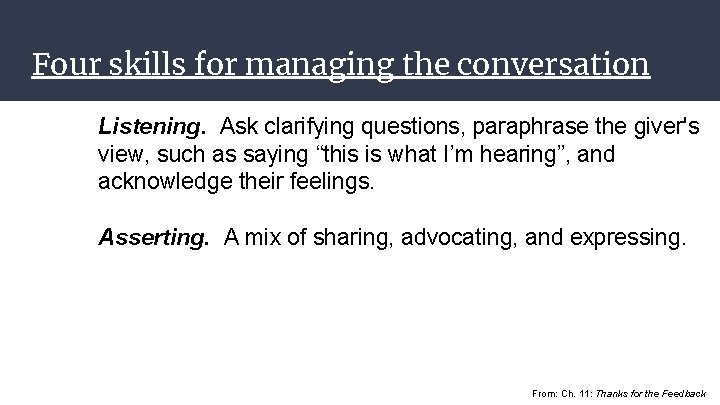 Four skills for managing the conversation Listening. Ask clarifying questions, paraphrase the giver's view,