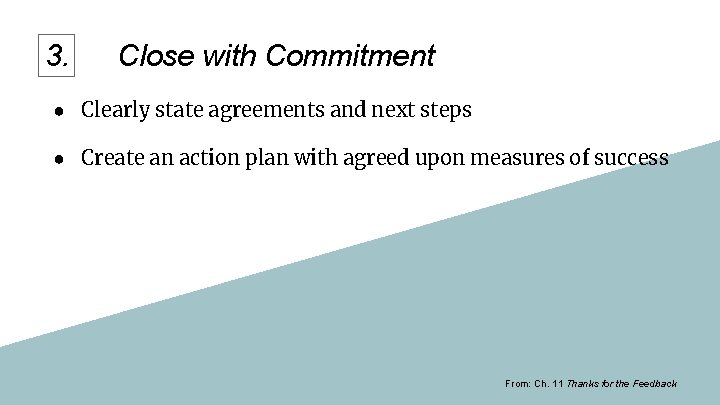 3. Close with Commitment ● Clearly state agreements and next steps ● Create an