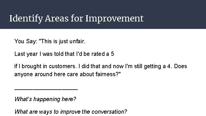 Identify Areas for Improvement You Say: "This is just unfair. Last year I was