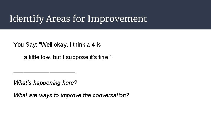 Identify Areas for Improvement You Say: "Well okay. I think a 4 is a