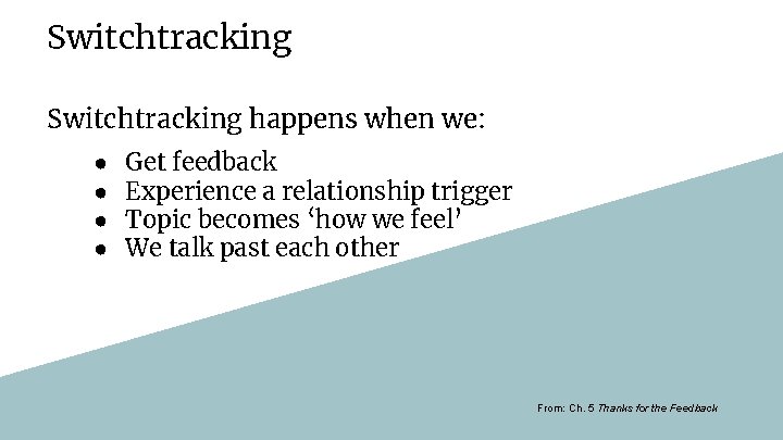 Switchtracking happens when we: ● ● Get feedback Experience a relationship trigger Topic becomes