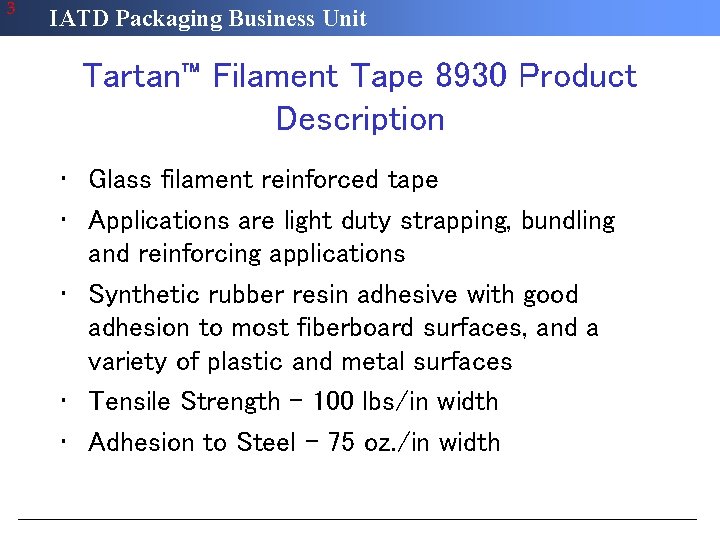 3 IATD Packaging Business Unit Tartan™ Filament Tape 8930 Product Description • Glass filament