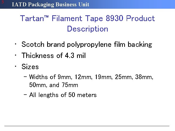 3 IATD Packaging Business Unit Tartan™ Filament Tape 8930 Product Description • Scotch brand