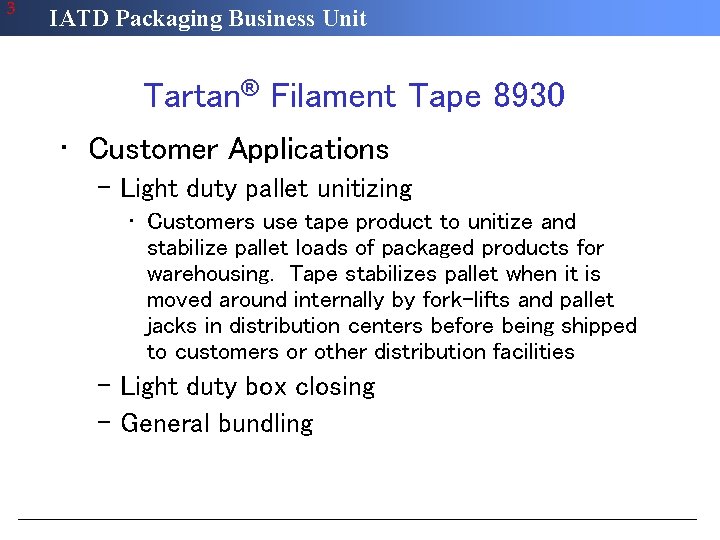 3 IATD Packaging Business Unit Tartan® Filament Tape 8930 • Customer Applications – Light