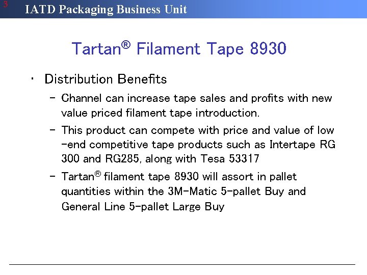 3 IATD Packaging Business Unit Tartan® Filament Tape 8930 • Distribution Benefits – Channel