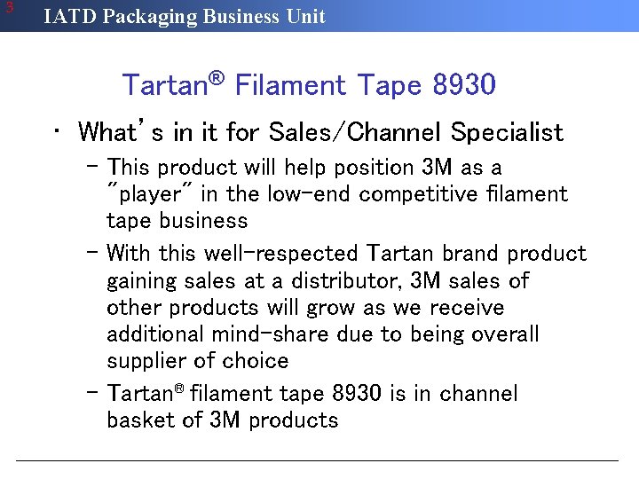 3 IATD Packaging Business Unit Tartan® Filament Tape 8930 • What’s in it for