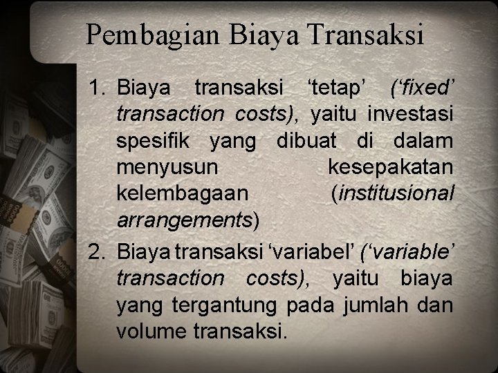 Pembagian Biaya Transaksi 1. Biaya transaksi ‘tetap’ (‘fixed’ transaction costs), yaitu investasi spesifik yang