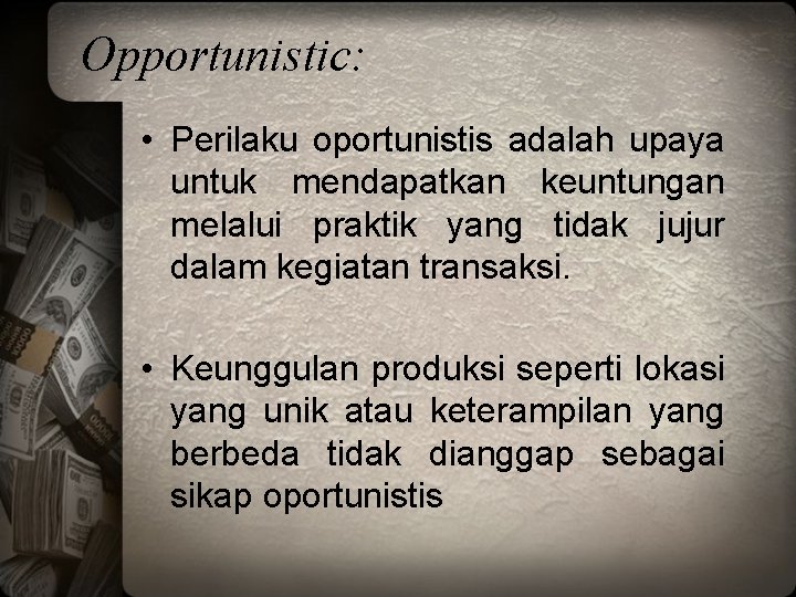 Opportunistic: • Perilaku oportunistis adalah upaya untuk mendapatkan keuntungan melalui praktik yang tidak jujur
