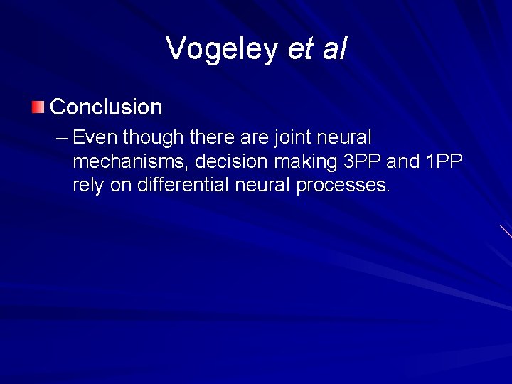Vogeley et al Conclusion – Even though there are joint neural mechanisms, decision making
