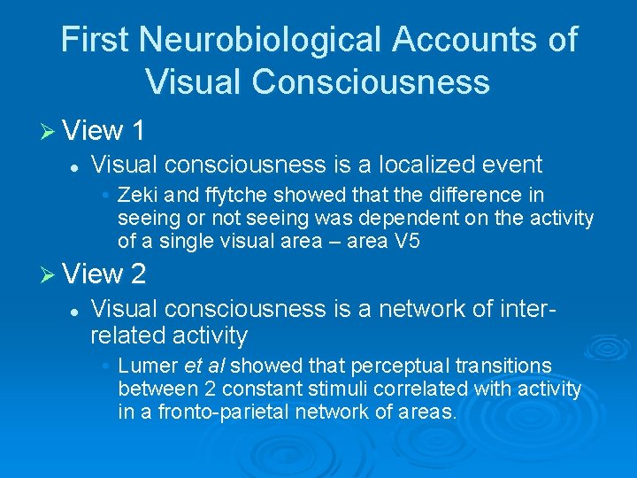 First Neurobiological Accounts of Visual Consciousness Ø View 1 l Visual consciousness is a