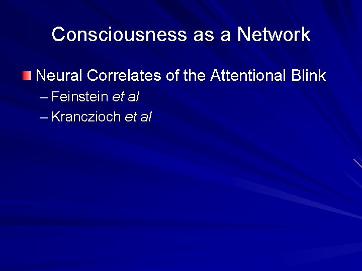 Consciousness as a Network Neural Correlates of the Attentional Blink – Feinstein et al