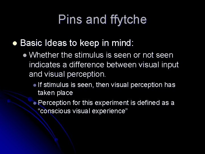 Pins and ffytche l Basic Ideas to keep in mind: l Whether the stimulus