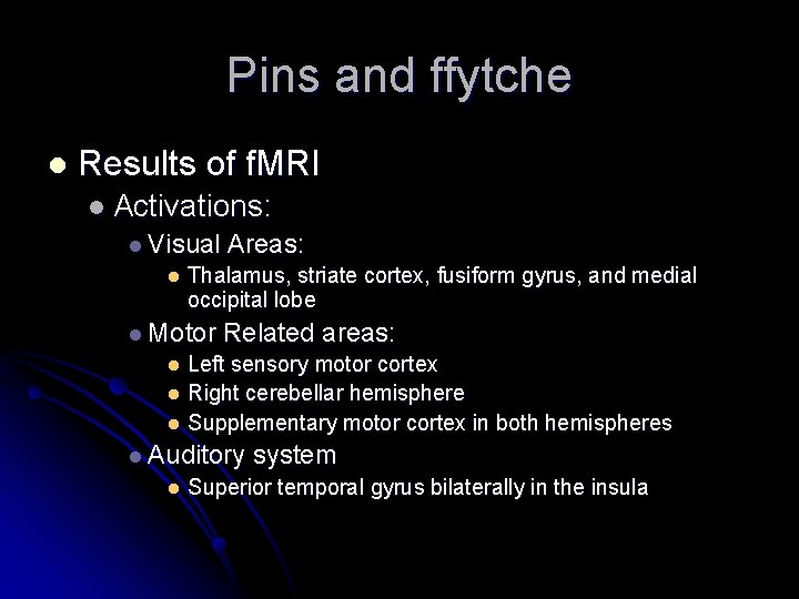 Pins and ffytche l Results of f. MRI l Activations: l Visual l Areas: