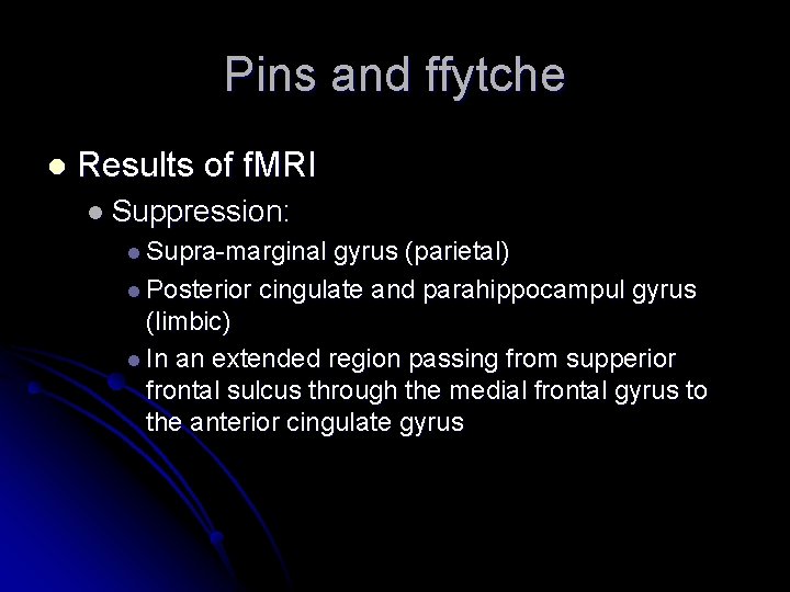 Pins and ffytche l Results of f. MRI l Suppression: l Supra-marginal gyrus (parietal)
