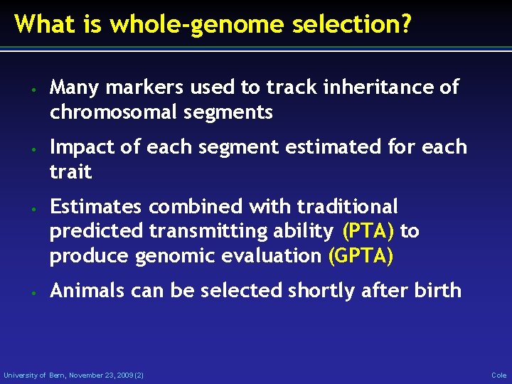 What is whole-genome selection? • • Many markers used to track inheritance of chromosomal