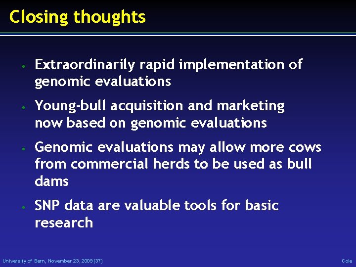 Closing thoughts • • Extraordinarily rapid implementation of genomic evaluations Young-bull acquisition and marketing