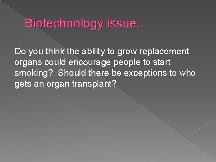 Biotechnology issue… Do you think the ability to grow replacement organs could encourage people