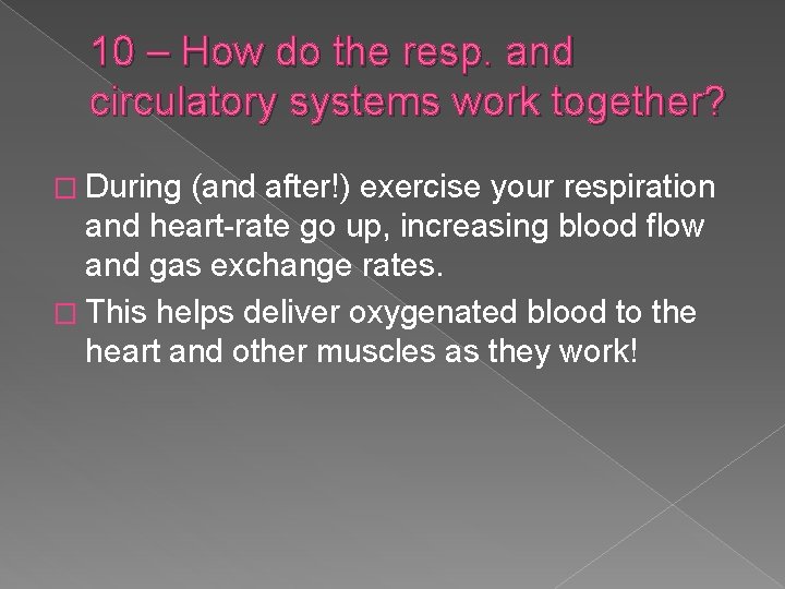 10 – How do the resp. and circulatory systems work together? � During (and