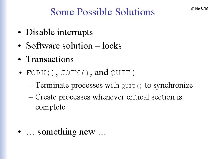 Some Possible Solutions Slide 8 -10 • Disable interrupts • Software solution – locks
