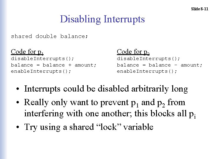 Slide 8 -11 Disabling Interrupts shared double balance; Code for p 1 disable. Interrupts();