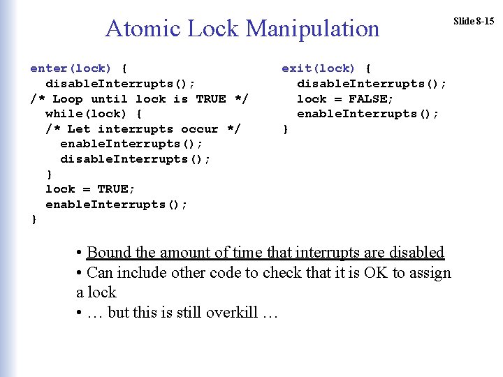 Atomic Lock Manipulation enter(lock) { disable. Interrupts(); /* Loop until lock is TRUE */