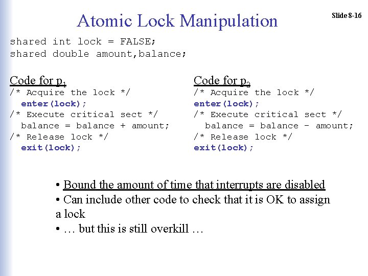 Atomic Lock Manipulation Slide 8 -16 shared int lock = FALSE; shared double amount,