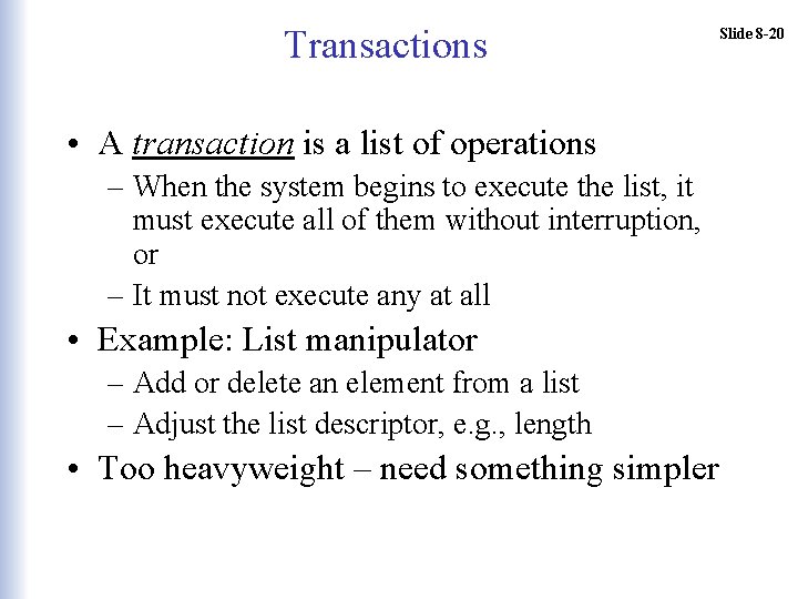 Transactions • A transaction is a list of operations – When the system begins