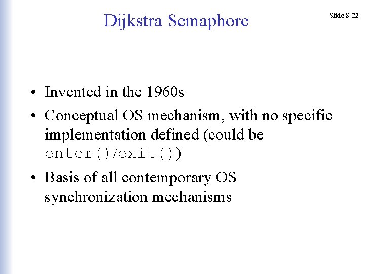 Dijkstra Semaphore Slide 8 -22 • Invented in the 1960 s • Conceptual OS