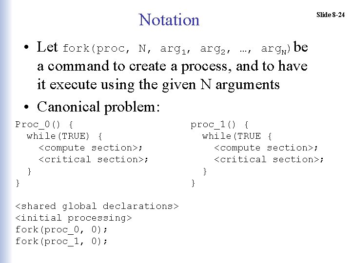 Notation Slide 8 -24 • Let fork(proc, N, arg 1, arg 2, …, arg.