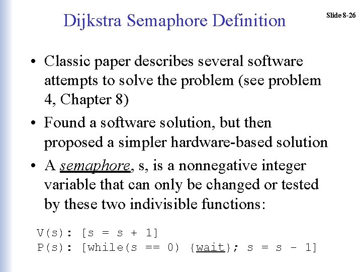 Dijkstra Semaphore Definition Slide 8 -26 • Classic paper describes several software attempts to