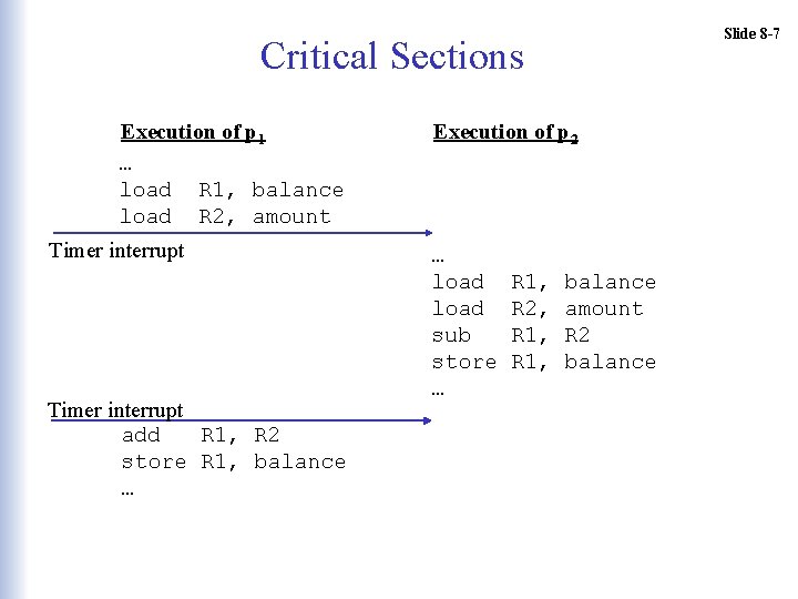 Slide 8 -7 Critical Sections Execution of p 1 … load R 1, balance