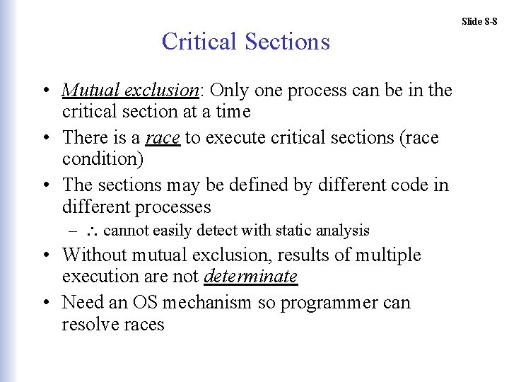 Critical Sections • Mutual exclusion: Only one process can be in the critical section
