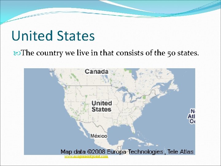 United States The country we live in that consists of the 50 states. www.