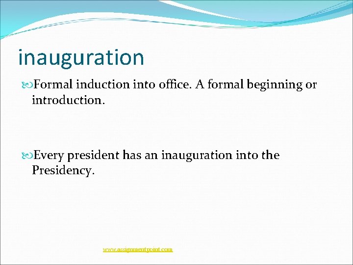 inauguration Formal induction into office. A formal beginning or introduction. Every president has an