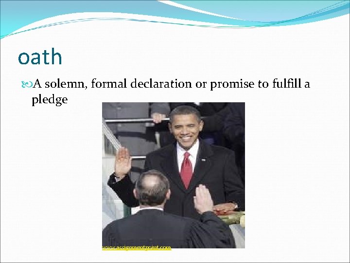 oath A solemn, formal declaration or promise to fulfill a pledge www. assignmentpoint. com