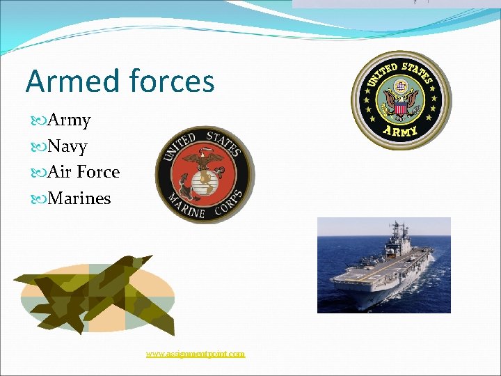 Armed forces Army Navy Air Force Marines www. assignmentpoint. com 