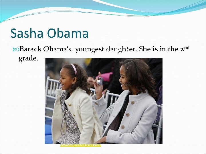 Sasha Obama Barack Obama’s youngest daughter. She is in the 2 nd grade. www.