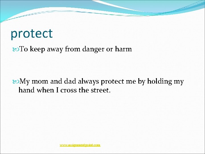 protect To keep away from danger or harm My mom and dad always protect