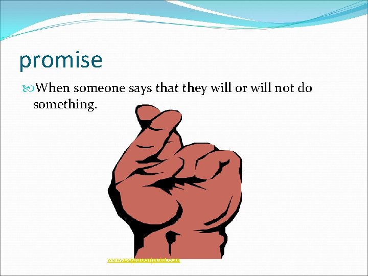 promise When someone says that they will or will not do something. www. assignmentpoint.