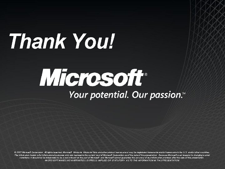 Thank You! © 2007 Microsoft Corporation. All rights reserved. Microsoft, Windows Vista and other