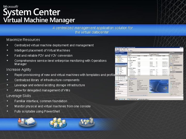A centralized management application solution for the virtual datacenter. Maximize Resources Centralized virtual machine