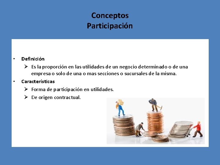 Conceptos Participación • • Definición Ø Es la proporción en las utilidades de un