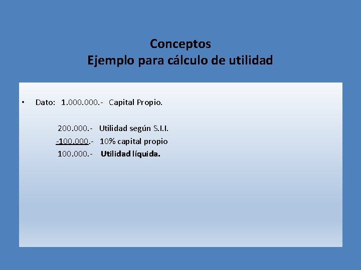 Conceptos Ejemplo para cálculo de utilidad • Dato: 1. 000. - Capital Propio. 200.