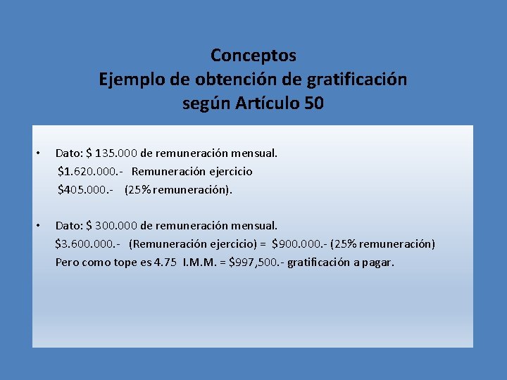 Conceptos Ejemplo de obtención de gratificación según Artículo 50 • Dato: $ 135. 000