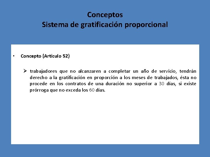 Conceptos Sistema de gratificación proporcional • Concepto (Artículo 52) Ø trabajadores que no alcanzaren