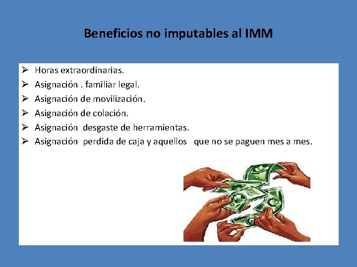 Beneficios no imputables al IMM Ø Ø Ø Horas extraordinarias. Asignación. familiar legal. Asignación