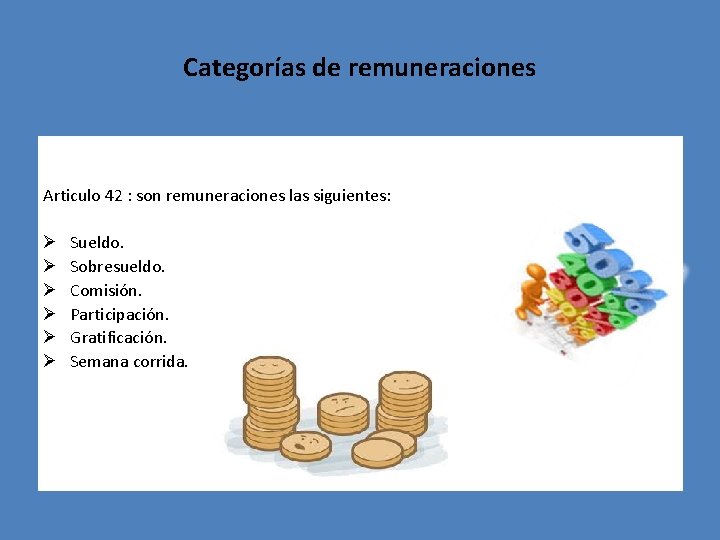 Categorías de remuneraciones Articulo 42 : son remuneraciones las siguientes: Ø Ø Ø Sueldo.