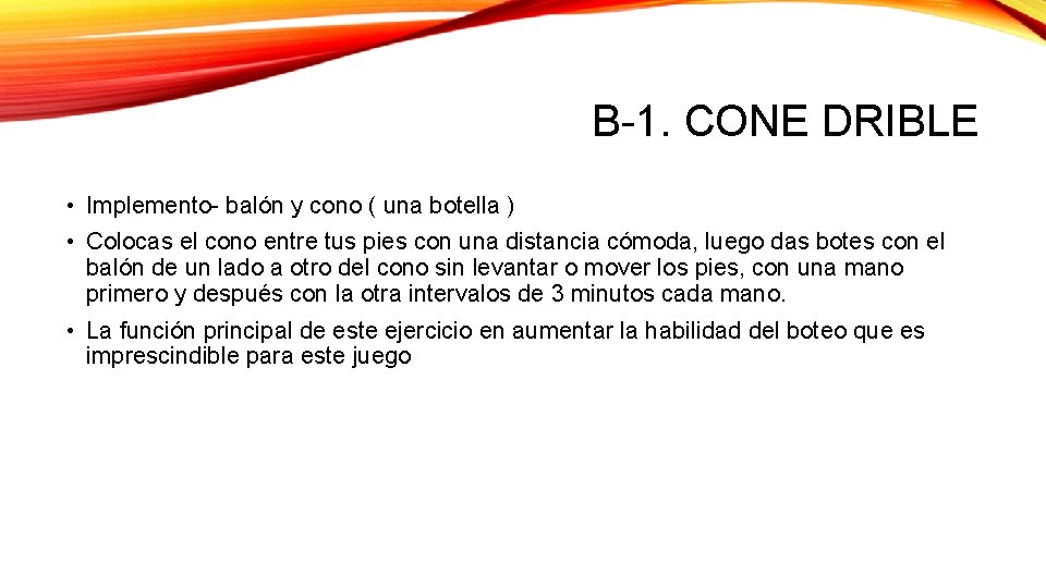 B-1. CONE DRIBLE • Implemento- balón y cono ( una botella ) • Colocas