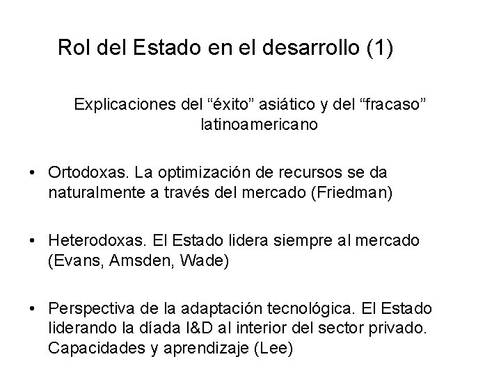 Rol del Estado en el desarrollo (1) Explicaciones del “éxito” asiático y del “fracaso”