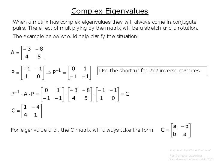 Complex Eigenvalues When a matrix has complex eigenvalues they will always come in conjugate